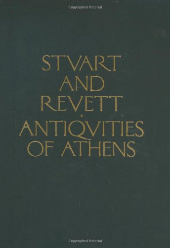 The Antiquities of Athens: Measured and Delineated by James Stuart Frs and Fsa and Nicholas Revett, Painters and Architects (Classic Reprint) (Classic Reprint Series)