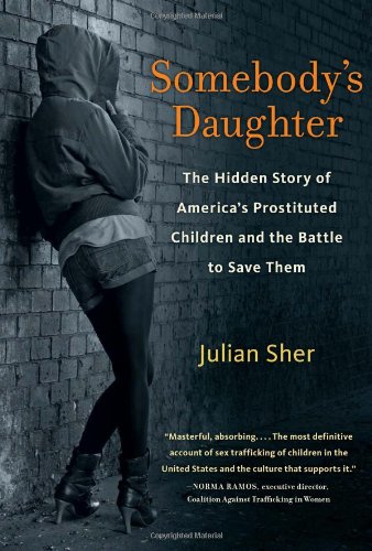 Somebody s Daughter: The Hidden Story of America s Prostituted Children & the Battle to Save Them