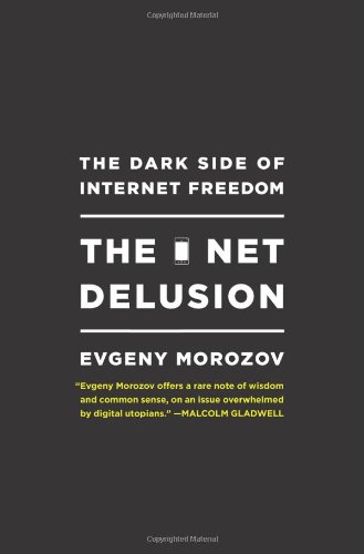 Net Delusion: The Dark Side of Internet Freedom