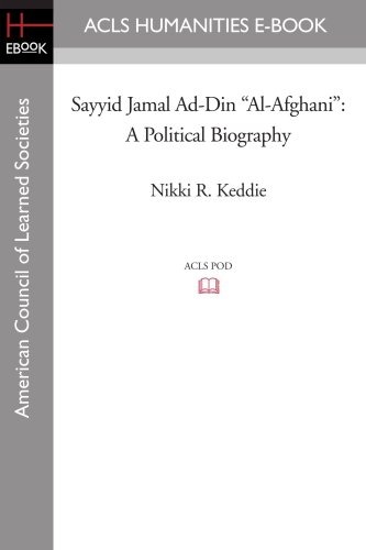 Sayyid Jamal Ad-Din "Al-Afghani": A Political Biography (ACLS History E-Book Project Reprint)