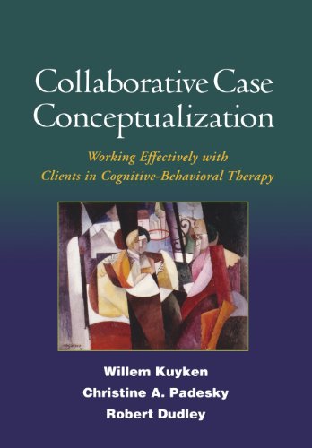 Collaborative Case Conceptualization: Working Effectively with Clients in Cognitive-Behavioral Therapy