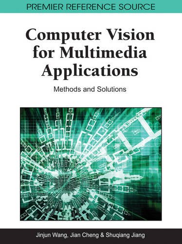 Computer Vision for Multimedia Applications: Methods and Solutions (Premier Reference Source)