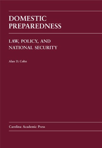 Domestic Preparedness: Law, Policy, and National Security (Carolina Academic Press Law Casebook)