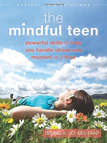Mindful Teen: Powerful Skills to Help You Handle Stress One Moment at a Time (Instant Help Solutions)