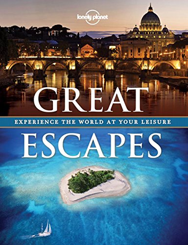 Great Escapes: Experience the World at Your Leisure (Lonely Planet Pictorials)