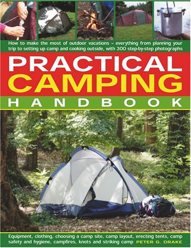 Practical Camping Handbook: How to Plan Outtdoor Vacations - Everything from Planning Your Trip to Setting Up Camp and Cooking Outside