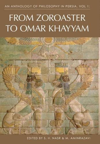 An Anthology of Philosophyin Persia: From Zoroaster to Omar Khayyam v. 1