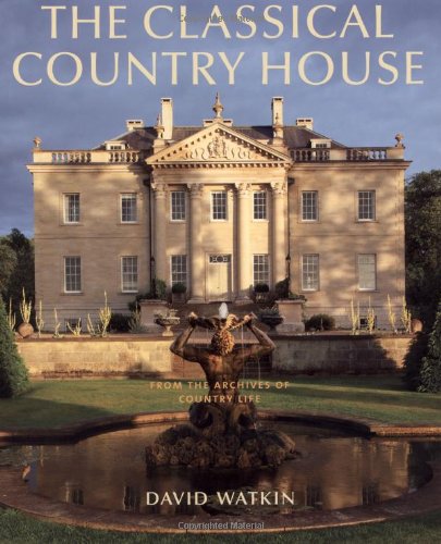 The Classical Country House: From the Archives of Country Life