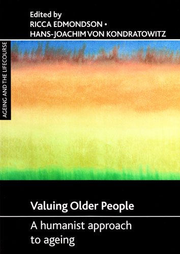 Valuing Older People: A Humanist Approach to Ageing (Ageing and the Lifecourse) (Ageing and the Lifecourse Series)