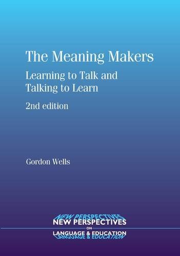 The Meaning Makers: Learning to Talk and Talking to Learn (New Perspectives on Language and Education)