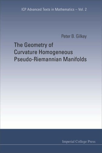 GEOMETRY OF CURVATURE HOMOGENEOUS PSEUDO-RIEMANNIAN MANIFOLDS, THE (ICP Advanced Texts in Mathematics)
