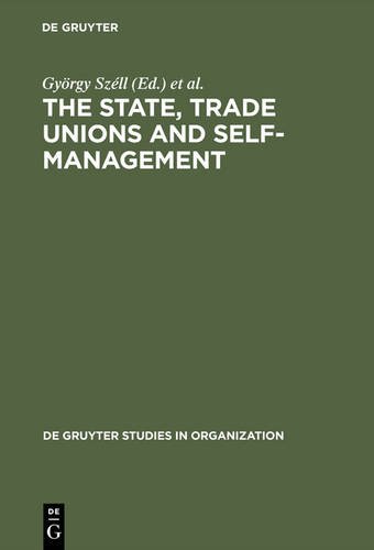 The State, Trade Unions, and Self-management: Issues of Competence and Control (De Gruyter Studies in Organization)