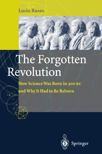The Forgotten Revolution: How Science Was Born in 300 BC and Why it Had to Be Reborn