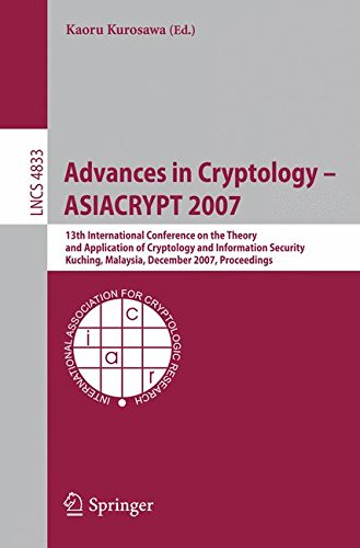 Advances in Cryptology - ASIACRYPT 2007: 13th International Conference on the Theory and Application of Cryptology and Information Security, Kuching, ... Computer Science / Security and Cryptology)