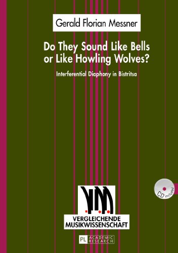 Do They Sound Like Bells or Like Howling Wolves?: Interferential Diaphony in Bistritsa an Investigation into a Multi-Part Singing Tradition in a ... Village (Vergleichende Musikwissenschaft)