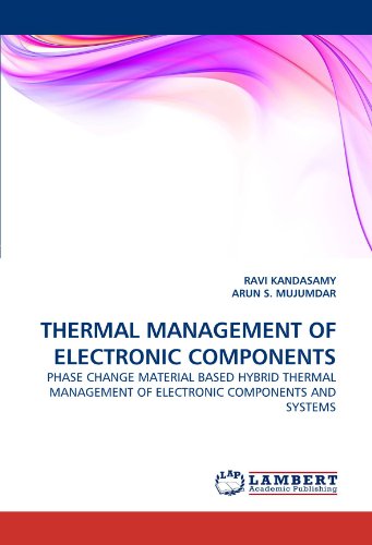 THERMAL MANAGEMENT OF ELECTRONIC COMPONENTS: PHASE CHANGE MATERIAL BASED HYBRID THERMAL MANAGEMENT OF ELECTRONIC COMPONENTS AND SYSTEMS