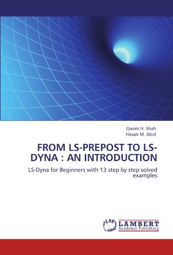 FROM LS-PREPOST TO LS-DYNA : AN INTRODUCTION: LS-Dyna for Beginners with 13 step by step solved examples