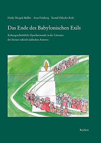 Das Ende Des Babylonischen Exils: Kulturgeschichtliche Epochenwende In der Literatur der Letzten Irakisch-Judischen Autoren