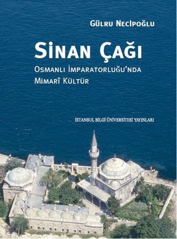 Sinan Çağı: Osmanlı İmparatorluğu nda Mimari Kültür