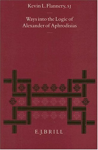 Ways into the Logic of Alexander of Aphrodisias (Philosophia Antiqua)
