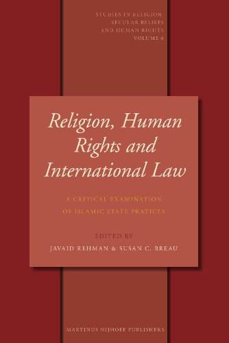 Religion, Human Rights and International Law: A Critical Examination of Islamic State Practices: A Critical Examination of Islamic State Pratices: 6 ... Religion, Secular Beliefs and Human Rights)
