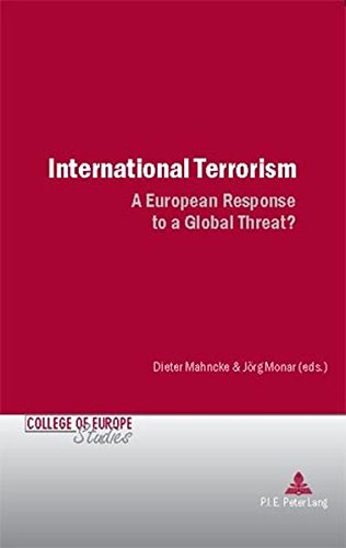International Terrorism: A European Response to a Global Threat? (Cahiers du College d Europe/College of Europe Studies)