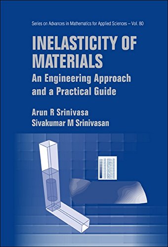 INELASTICITY OF MATERIALS: AN ENGINEERING APPROACH AND A PRACTICAL GUIDE (Series on Advances in Mathematics for Applied Sciences)