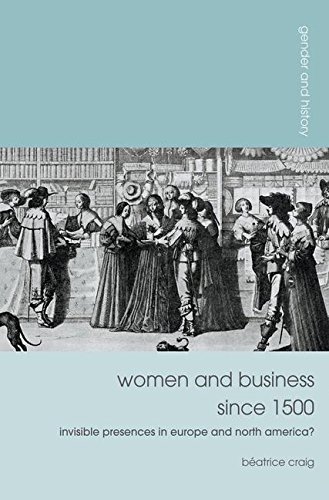 Women and Business since 1500: Invisible Presences in Europe and North America?
