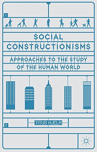 Social Constructionisms: Approaches to the Study of the Human World