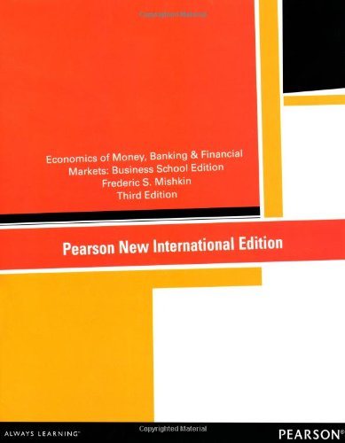 The Economics of Money, Banking and Financial Markets: Pearson New International Edition