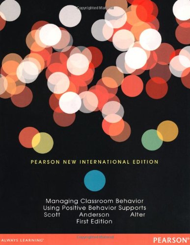 Managing Classroom Behavior Using Positive Behavior Supports: Pearson New International Edition