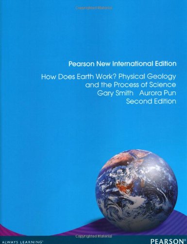 How Does Earth Work? Physical Geology and the Process of Science: Pearson New International Edition