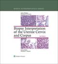 Biopsy Interpretation of the Uterine Cervix and Corpus