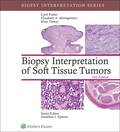 Biopsy Interpretation of Soft Tissue Tumors