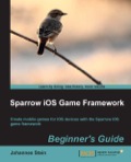 Sparrow iOS Game Framework Beginner’s Guide