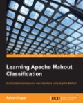 Learning Apache Mahout Classification