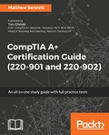 CompTIA A+ Certification Guide (220-901 and 220-902)