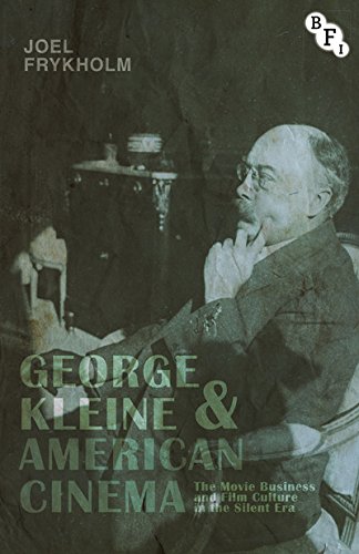 George Kleine and American Cinema: The Movie Business and Film Culture in the Silent Era