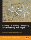 Firebug 1.5: Editing, Debugging, and Monitoring Web Pages