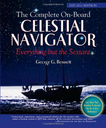The Complete On-Board Celestial Navigator, 2007-2011 Edition: Everything But The Sextant