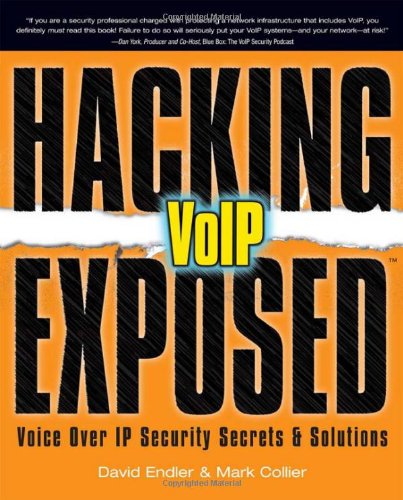 Hacking Exposed VoIP: Voice Over IP Security Secrets & Solutions: Voice Over IP Security Secrets and Solutions