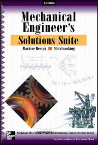 Mechanical Engineer s Solutions Suite for Machine Design and Metalworking (McGraw-Hill s Interactive Engineering Calculations)