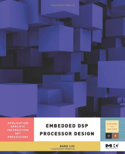Embedded DSP Processor Design: Application Specific Instruction Set Processors (Systems on Silicon)