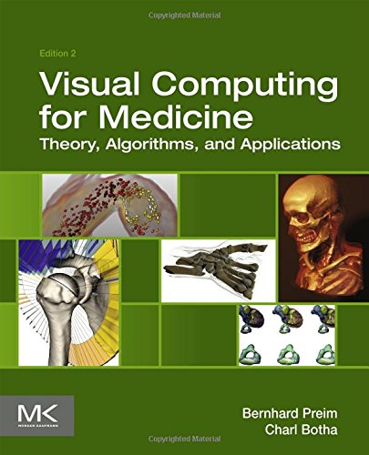 Visual Computing for Medicine: Theory, Algorithms, and Applications (The Morgan Kaufmann Series in Computer Graphics)