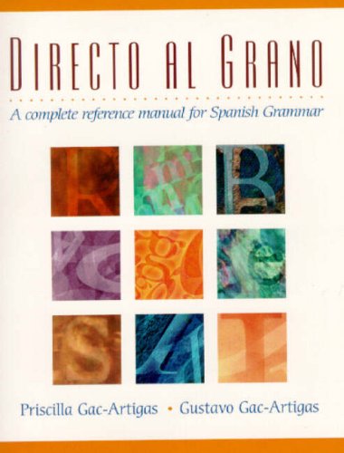 Directo Al Grano: A Complete Reference Manual for Spanish Grammar