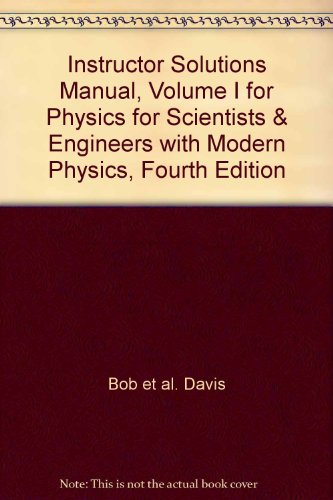 Instructor Solutions Manual, Volume I for Physics for Scientists & Engineers with Modern Physics, Fourth Edition