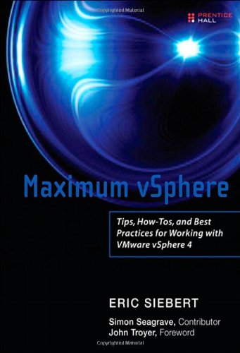 Maximum VSphere: Tips, How-tos, and Best Practices for Working with VMware VSphere 4