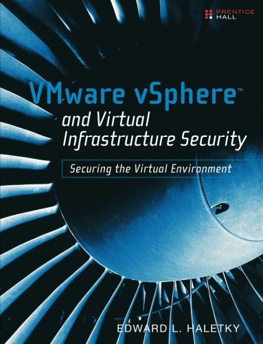 VMware vSphere and Virtual Infrastructure Security: Securing the Virtual Environment