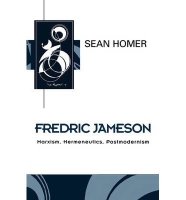 ( Fredric Jameson: Marxism, Hermeneutics, Postmodernism ) by: Sean Homer Jan-1998