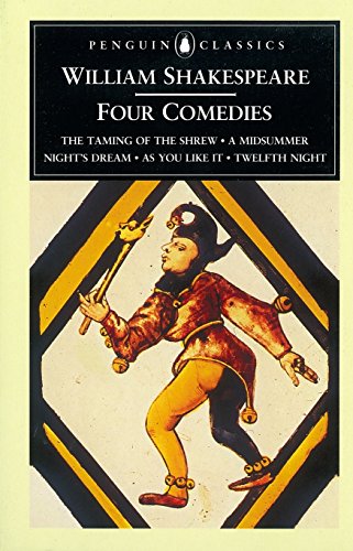 Four Comedies: The Taming of the Shrew, A Midsummer Nights Dream, As You Like it, Twelfth Night (Penguin Classics)